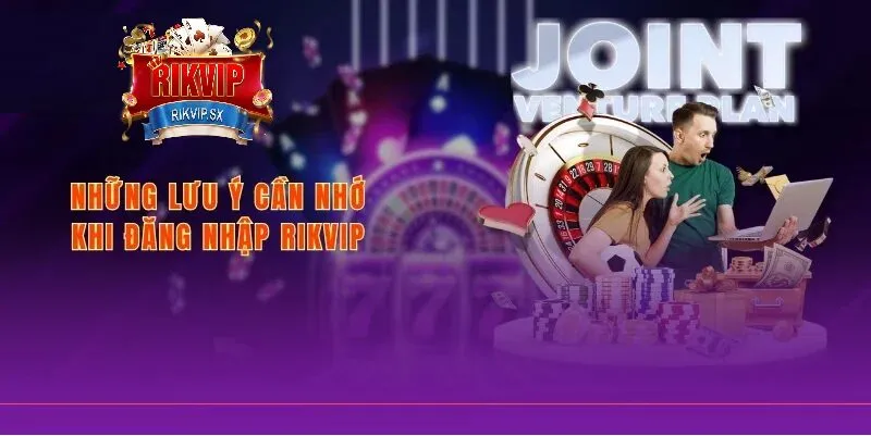nhung luu y khi dang nhap rikvip Những lưu ý khi đăng nhập RikVip